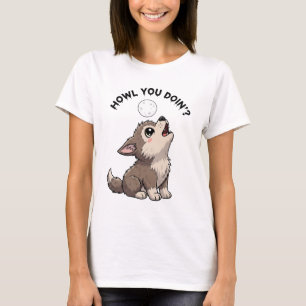 "Howl You Doin'?" Cute Wolf T-Shirt