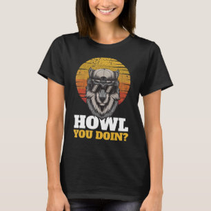 Howl You Doin I Wilderness Nature Wildlife Wolves T-Shirt