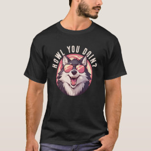 Howl You Doin Wolf Lover Animal Pun Funny Men Wome T-Shirt