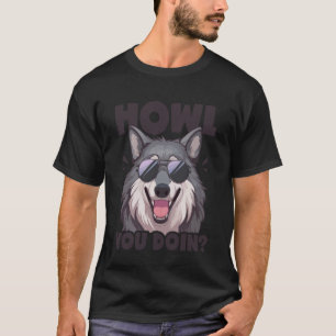 Howl You Doin Wolf Lover Animal Pun Funny Men Wome T-Shirt