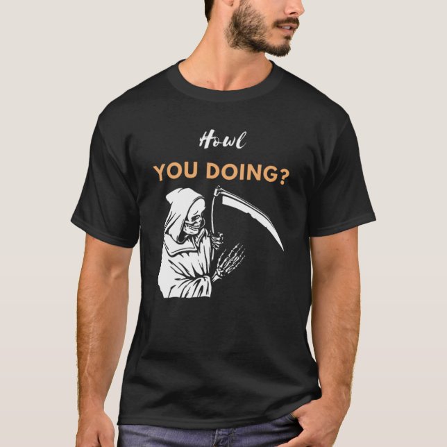 Howl You Doing Grim Reaper  T-Shirt (Front)
