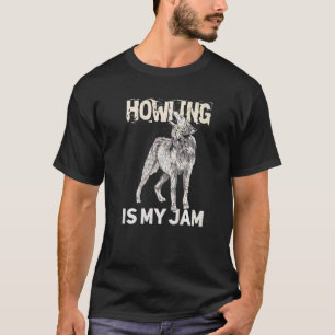Howling Is My Jam Quote For A Wolf Expert T-Shirt