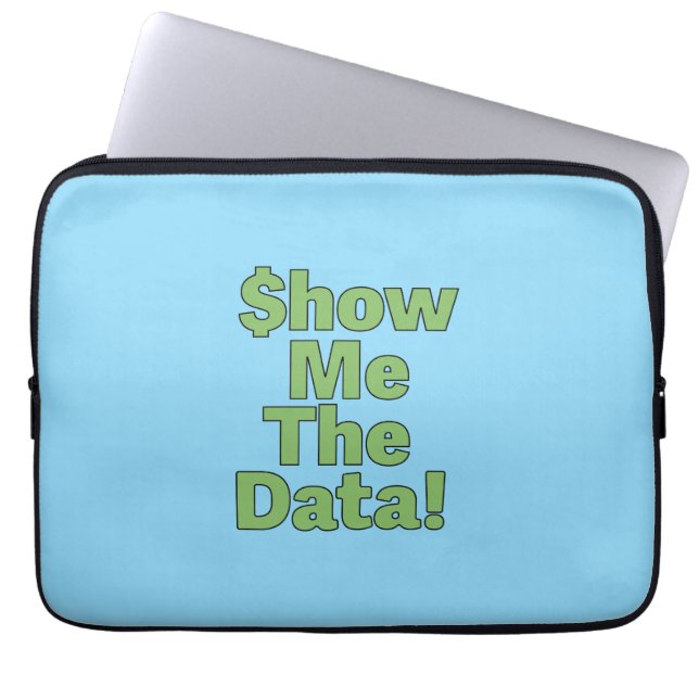 $howMeTheData! Laptop Sleeve (Front)