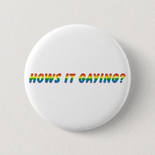hows it gaying 6 cm round badge