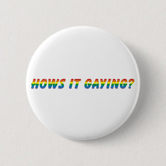hows it gaying 6 cm round badge