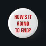 How's it going to end? Badge<br><div class="desc">A simple design with the text,  'How's it going to end?',  in red on a white background. Feel free to change the font,  colors and text size :)</div>