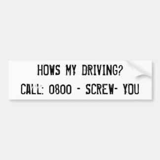 HOWS MY DRIVING? - SCREW- YOU-BumperSticker Bumper Sticker