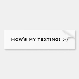 How's my texting! ;-) bumper sticker