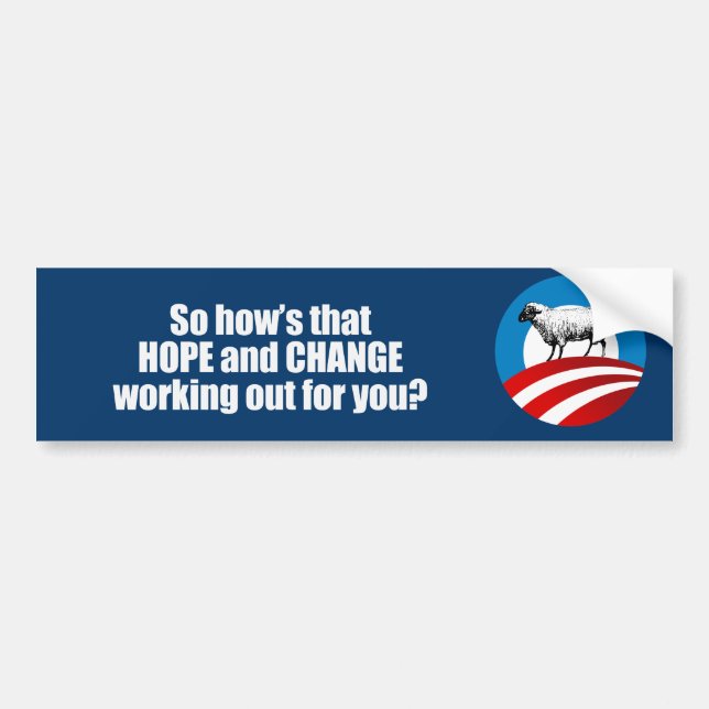Hows that hope and change working out for you Bump Bumper Sticker (Front)