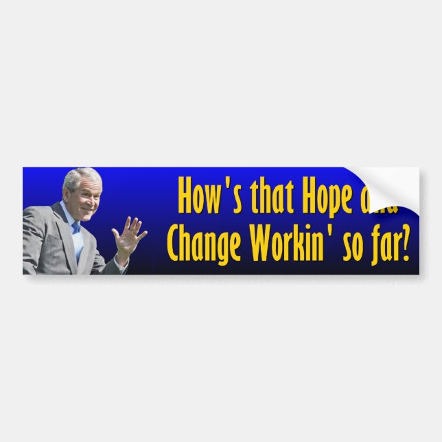 How's that Hope & Change working so far? Bumper Sticker (Front)