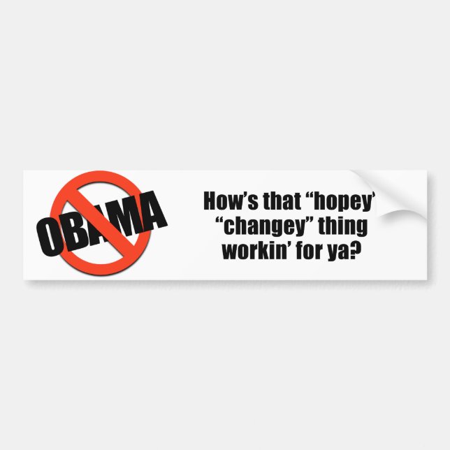 How's that hopey changey thing workin' for ya? bumper sticker (Front)