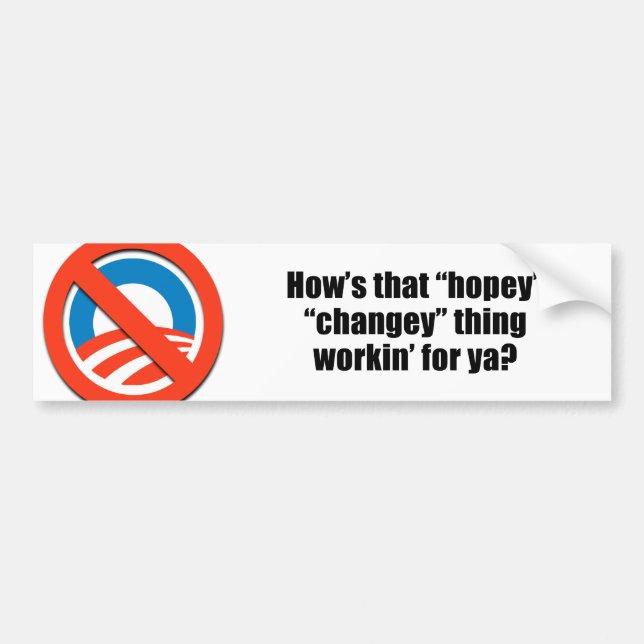 How's that hopey changey thing workin' for ya bumper sticker (Front)