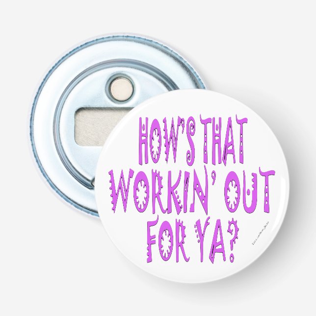 Hows That Workin Out For Ya Bottle Opener (Front)