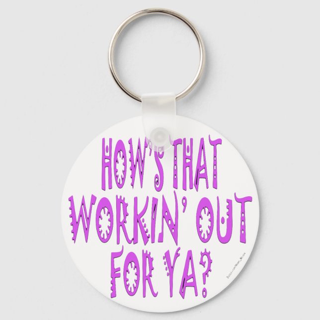 Hows That Workin Out For Ya Key Ring (Front)
