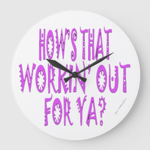 Hows That Workin Out For Ya Large Clock