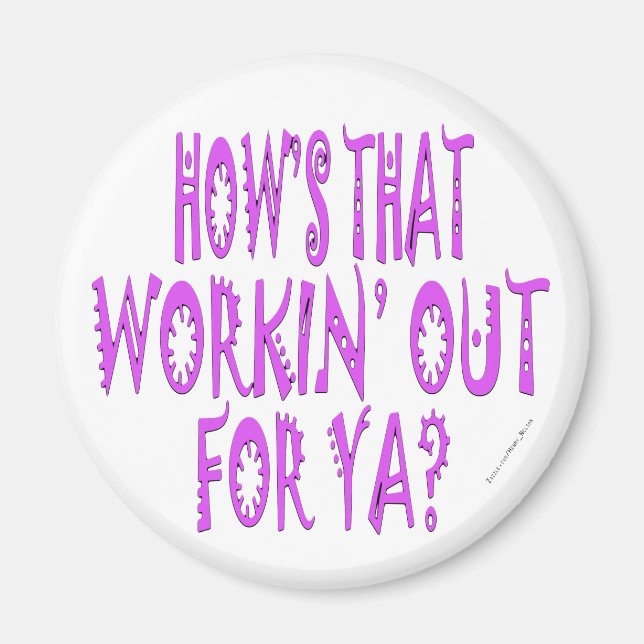 Hows That Workin Out For Ya Magnet (Front)