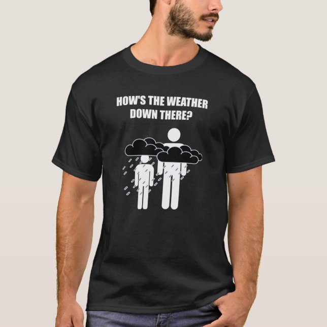 How's The Weather Down There (Dark Version) T-Shirt (Front)