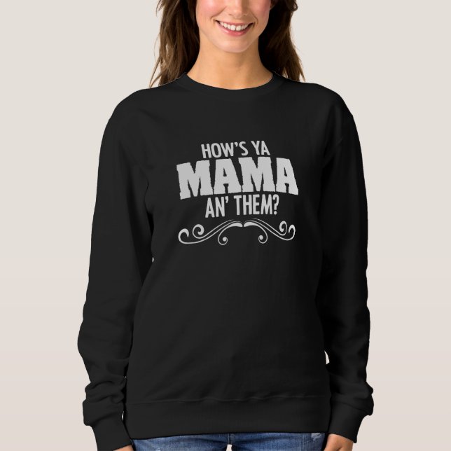 How's Ya Mama An' Them Cajun Louisiana Crawfish Ca Sweatshirt (Front)