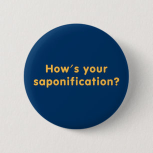 How's Your Saponification 6 Cm Round Badge