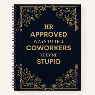 HR Approved Ways To Tell Coworkers they're Stupid Notebook
