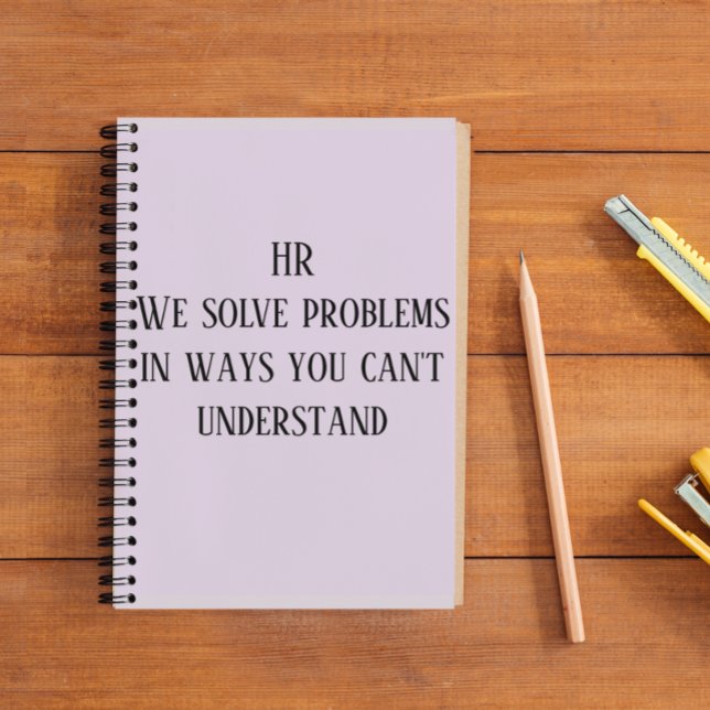 HR We Solve Problems In Ways You Can't Understand Notebook (Creator Uploaded)