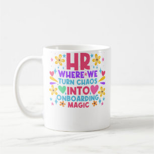 Hr Where We Turn Chaos Into Onboarding Magic Hr Ma Coffee Mug