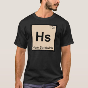 Hs - Hero Sandwich Chemistry Periodic Table Symbol T-Shirt