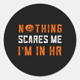 Hu Resources Halloween Nothing Scares Me I'M In Hr Classic Round Sticker