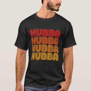 Hubba Funny Retro Vintage Single Flirt Cute Attrac T-Shirt