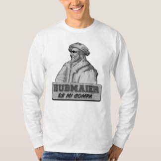 Hubmaier is my Compa T-Shirt