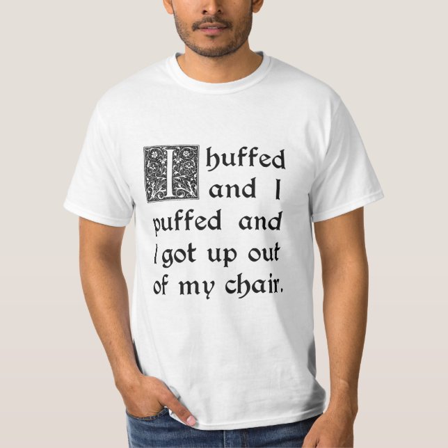 Huffed and Puffed and Got Out of My Chair T-Shirt (Front)