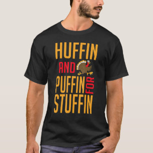 Huffin And Puffin For Stuffin Thanksgiving Fitness T-Shirt