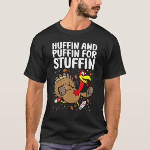 Huffin And Puffin For Stuffin Thanksgiving Turkey T-Shirt