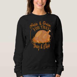 Huffin' And Puffin' For That Gravy And Stuffin'  T Sweatshirt