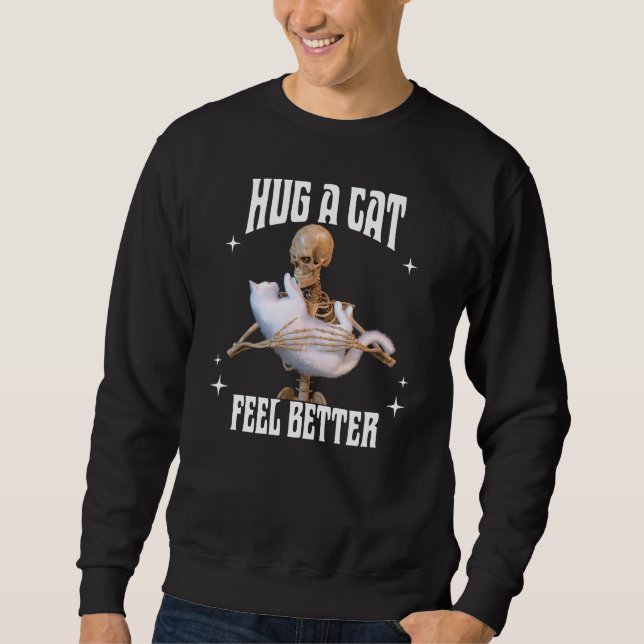 Hug a Cat Feel Better Funny Skeleton Cat Art Sweatshirt (Front)