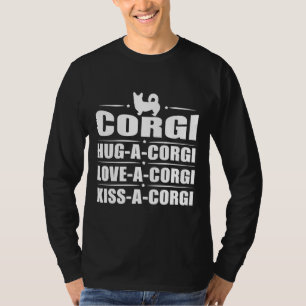 Hug A Corgi Love A Corgi Kiss A Corgi T-Shirt