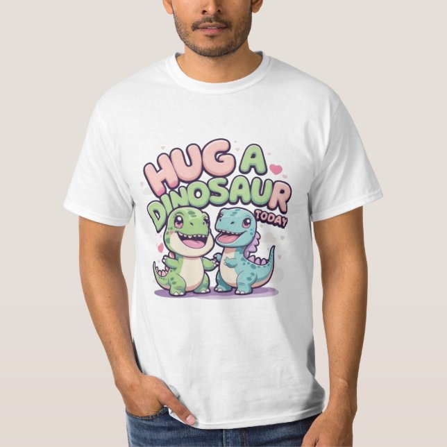 Hug a Dinosaur Today - Cute & Funny Kawaii Dino T-Shirt (Front)