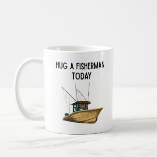 Hug a Fisherman Today Coffee Mug