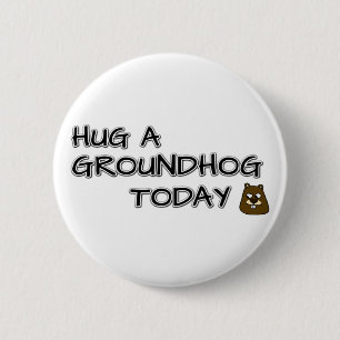 Hug a groundhog today 6 cm round badge
