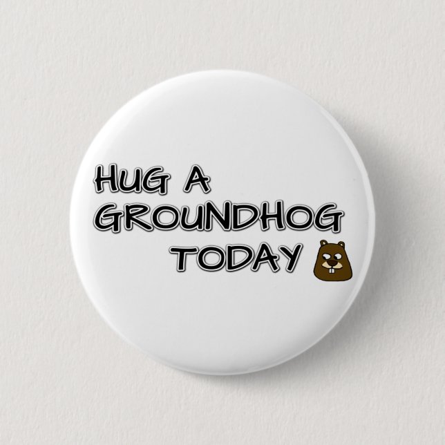 Hug a groundhog today 6 cm round badge (Front)