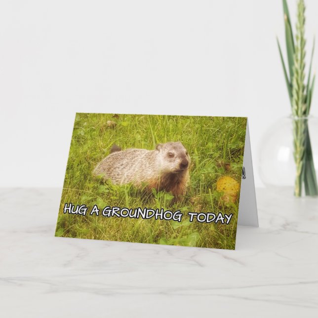 Hug a groundhog today greeting card (Front)
