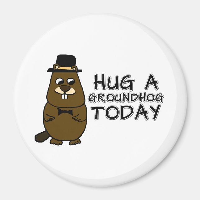 Hug a groundhog today magnet (Front)