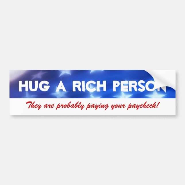 Hug a Rich Person Conservative Bumper Sticker (Front)