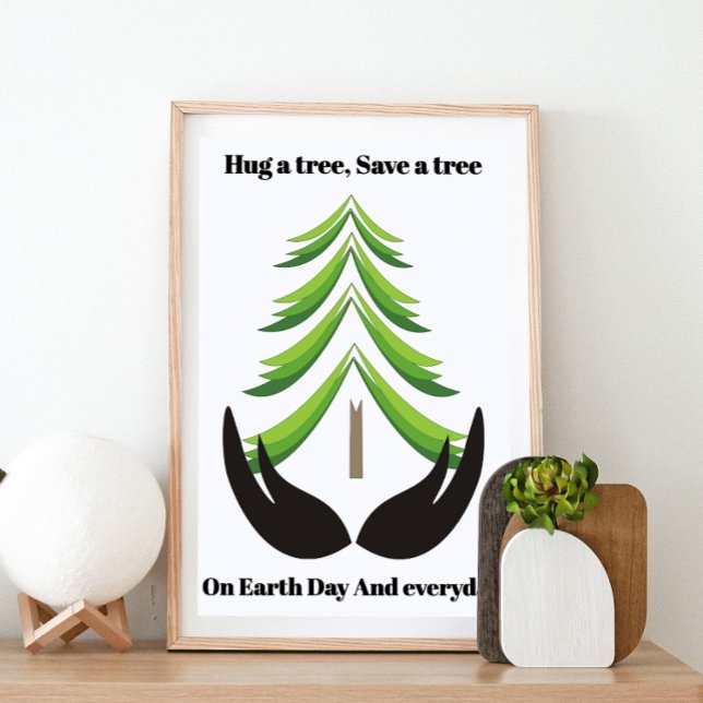 Hug a tree, Save a tree On Earth Day and everyday Poster (Creator Uploaded)