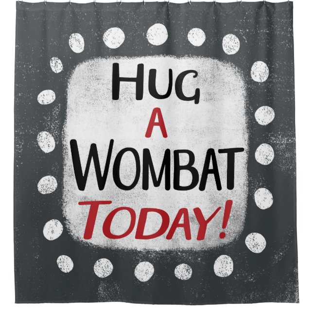 Hug A Wombat Today Shower Curtain (Front)