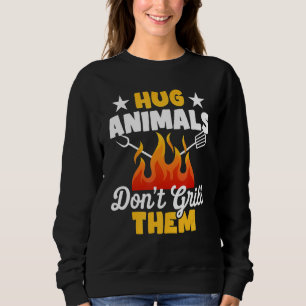 Hug Animals Don't Grill Them   Vegetarian Vegan Re Sweatshirt