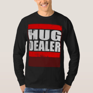 Hug Dealer free hugs cuddle hug T-Shirt