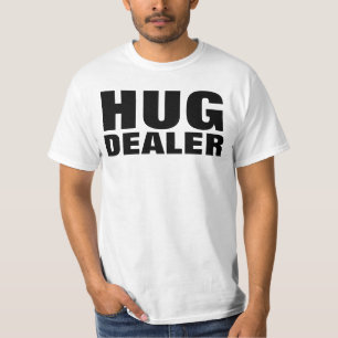 HUG DEALER funny t-shirts