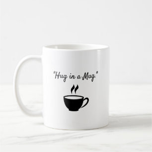 "Hug in a Mug." Coffee Mug