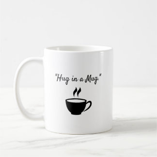 "Hug in a Mug." Coffee Mug